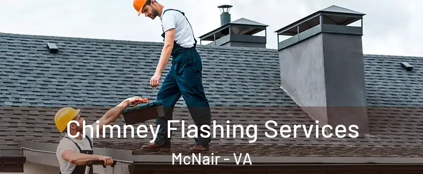 Chimney Flashing Services McNair - VA