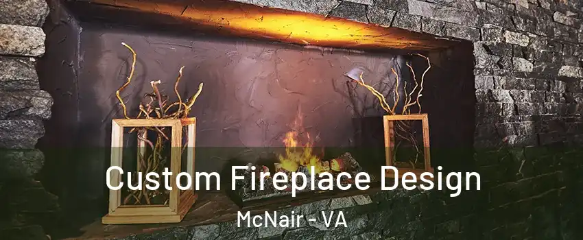  Custom Fireplace Design McNair - VA