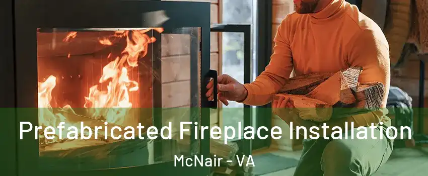  Prefabricated Fireplace Installation McNair - VA
