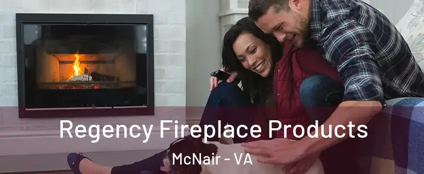  Regency Fireplace Products McNair - VA